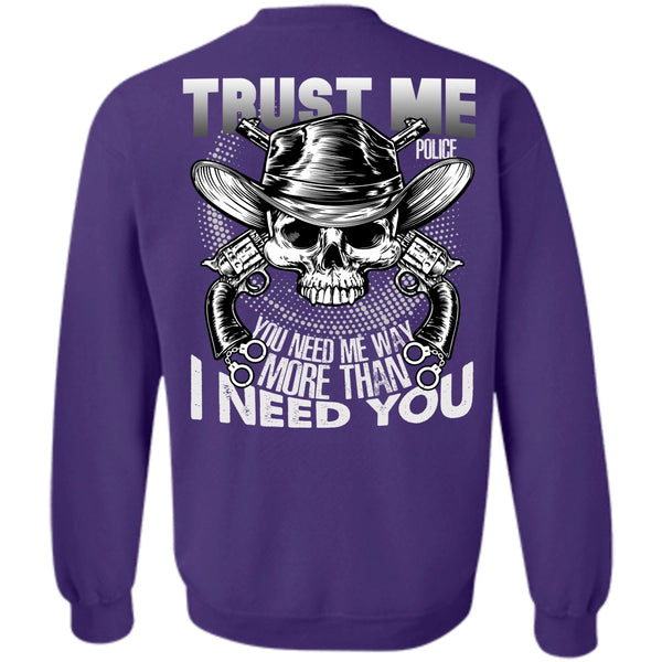I Need You T Shirt, I Love Police Sweatshirt