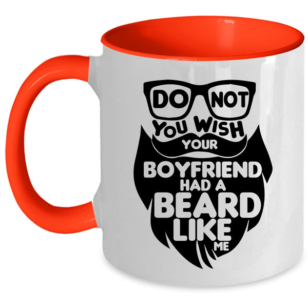Cool Bearded Coffee Mug, Do Not You Wish Your Boyfriend Had A Beard Accent Mug