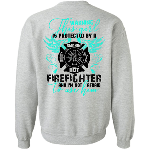 Being A Firefighter T Shirt, This Girl Is Protected By A Firefighter Sweatshirt