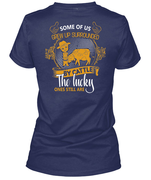 Some Of Us Grew Up Surrounded T Shirt, Cattle The Lucky Ones Still Are T Shirt