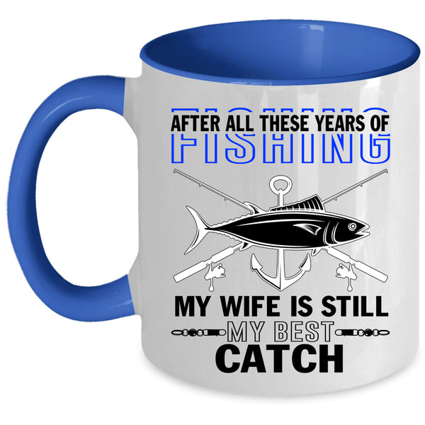 My Wife Is Still My Best Catch Coffee Mug, Funny Fishing Accent Mug
