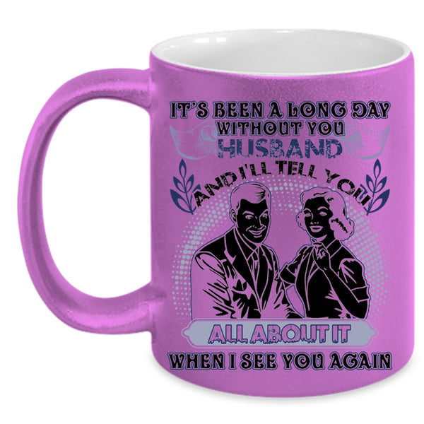 Cute Husband Coffee Mug, It's Been A Long Day Without Husband Accent Mug