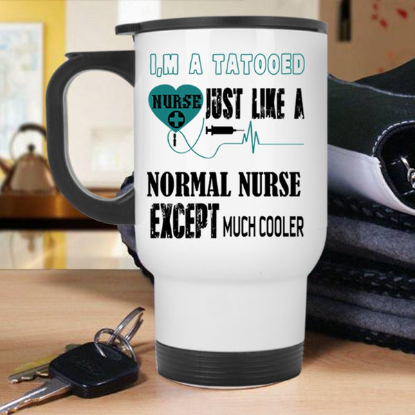 Funny Gift For Nurses Travel Mug, I'm A Tatooed Nurse Mug