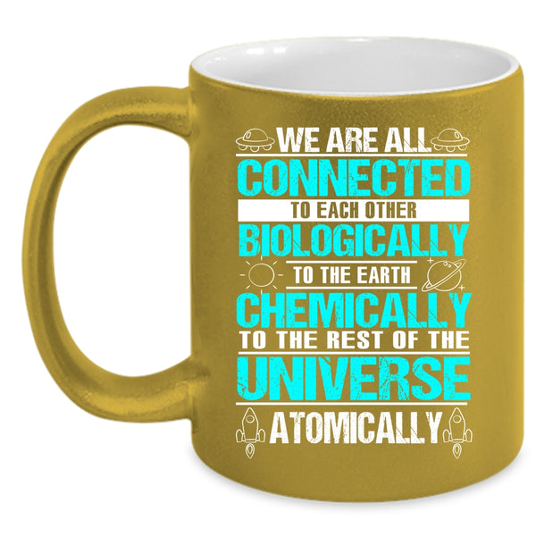 We Are All Connected To Each Other Biologically Coffee Mug, To The Earth Chemically Coffee Cup