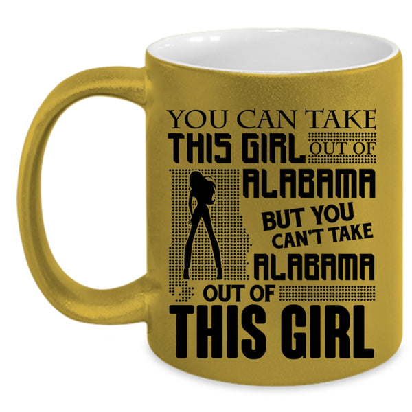 Funny Coffee Mug, You Can't Take Alabama Out Of This Girl Accent Mug