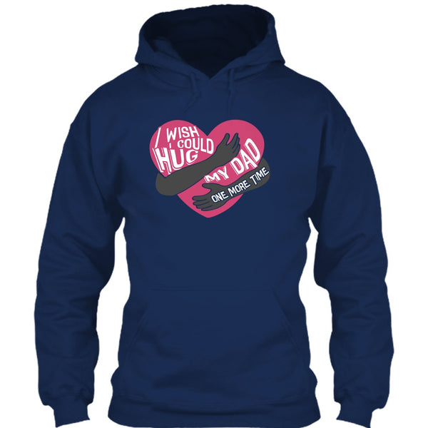 I Wish I Could Hug My Dad T Shirt, Hug My Dad One More Time T Shirt