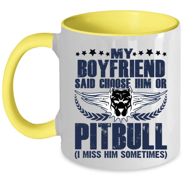 Funny Coffee Mug, My Boyfriend Said Choose Him Ot Pitbull Accent Mug