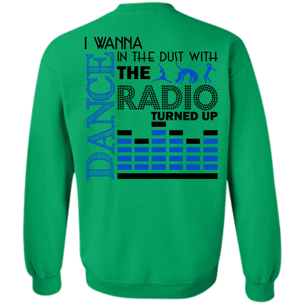Being A Dancer T Shirt, I Wanna Dance In The Dust With The Radio Turned Up Sweatshirt