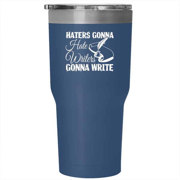 Haters Gonna Hate Tumbler 30 oz Stainless Steel, Writers Gonna Write Travel Mug