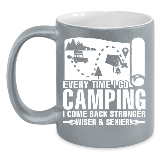 Every Time I Go Camping Coffee Mug, I Come Back Stronger Coffee Cup