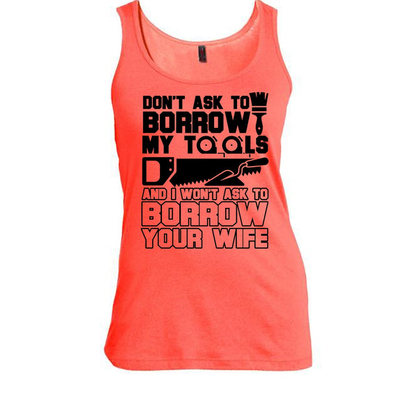 Don't Ask To Borrow My Tools T Shirt, Coolest Carpenter Tank Top