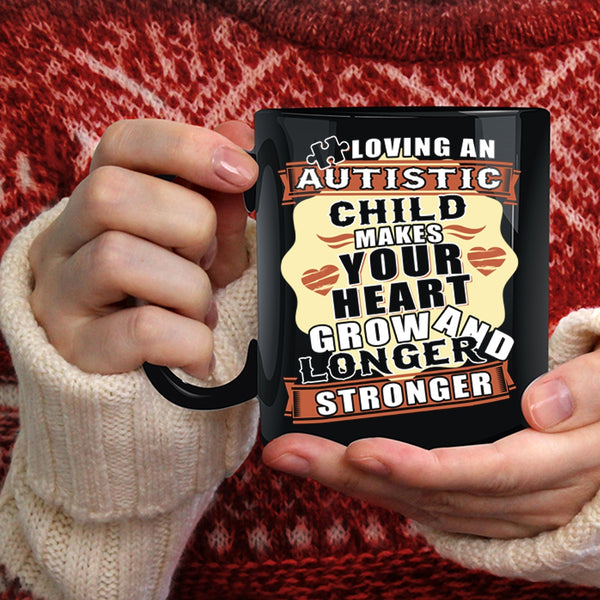 Loving An Autistic Child Makes Your Heart Grow Coffee Mug, Longer And Stronger Coffee Cup