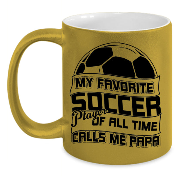 Calls Me Papa Coffee Mug, My Favorite Soccer Player Accent Mug