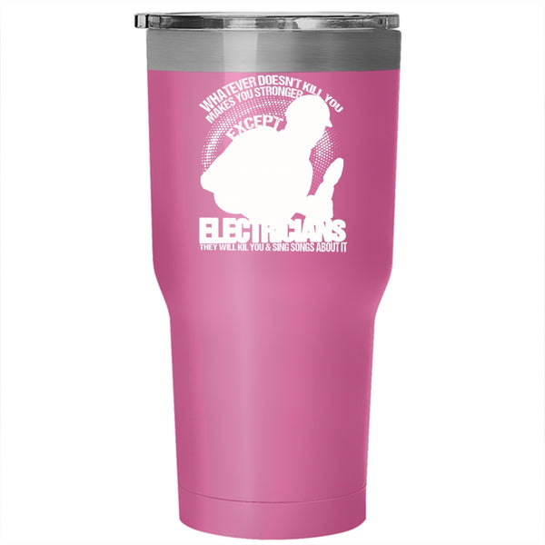 Makes You Stronger Except Electricians Tumbler 30 oz Stainless Steel, Awesome Electricians Travel Mug
