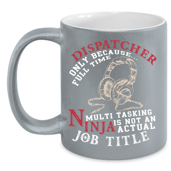 Dispatcher Coffee Mug, Not An Actual Job Title Coffee Cup
