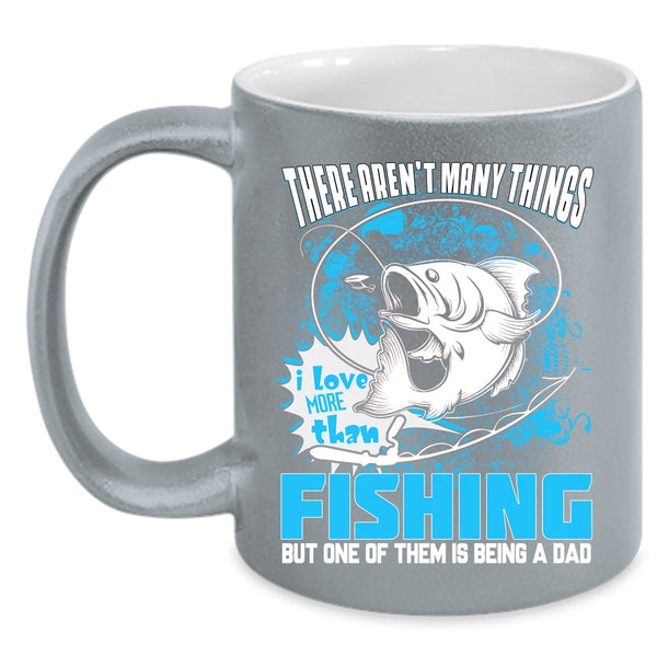 I Love More Than Fishing Coffee Mug, Is Being A Dad Coffee Cup