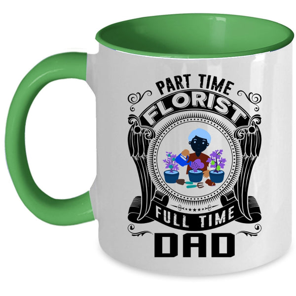 Cute Dad Coffee Mug, Part Time Florist Full Time Dad Accent Mug