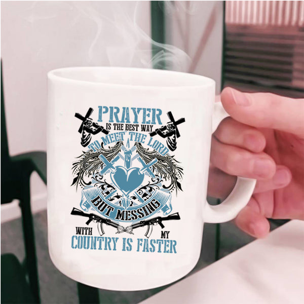 Messing With My Country Is Faster Coffee Mug, Praye Is The Best Way To Meet The Lord Cup
