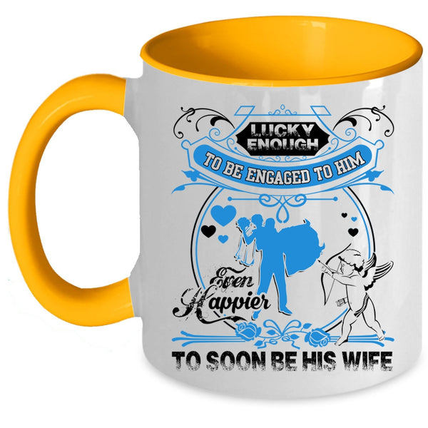 Happier To Soon Be His Wife Coffee Mug, Licky Enough To Be Engaged To Him Accent Mug