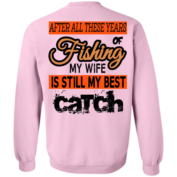 Being A Fisherman T Shirt, Fishing My Wife Is Still My Best Catch Sweatshirt