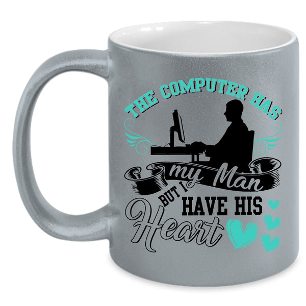 I Have His Heart Coffee Mug, The Computer Has My Man Accent Mug