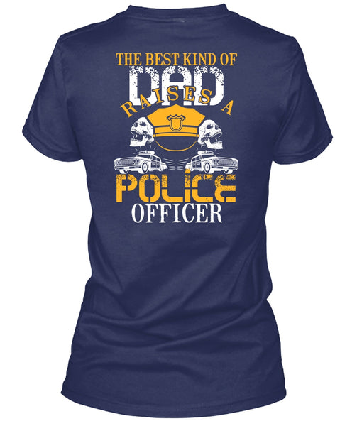 The Best Kind Of Dad Raises A Police Officer T Shirt, Being A Police T Shirt