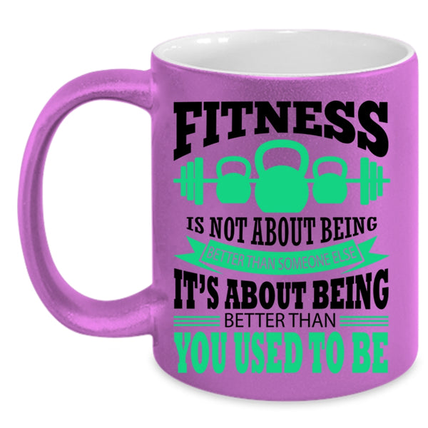 Funny Fitness Coffee Mug, Fitness Is Not About Being Better Accent Mug