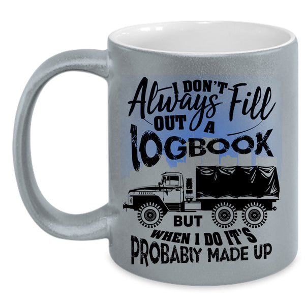 Funny Trucker Coffee Mug, I Don't Always Fill Out A Logbook Accent Mug
