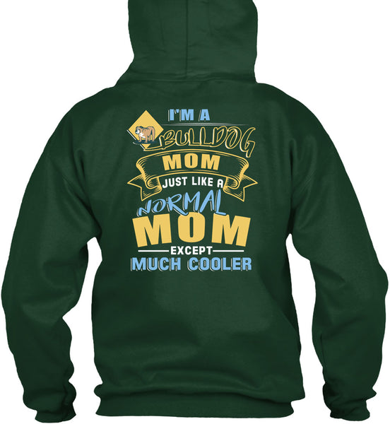 I'm A Bulldog Mom Just Like A Normal Mom Except Much Cooler T Shirt, Being A Mother T Shirt