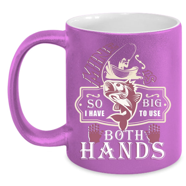 I Have Big To Use Both Hands Coffee Mug, Awesome Fishing Coffee Cup