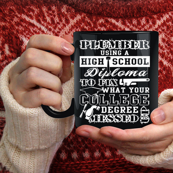 Plumber Using A High School Diploma Coffee Mug, College Degree Coffee Cup