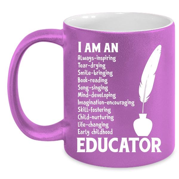 I Am An Educator Cup, Cool Gift For Educator Mug