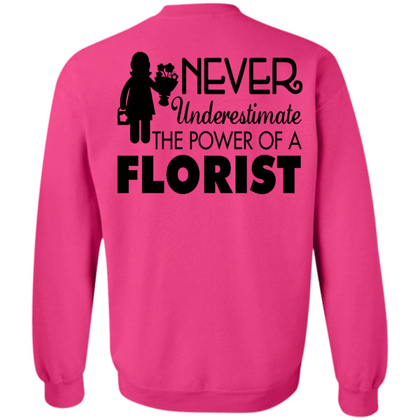 Being A Florist T Shirt, Never Underestimate The Power Of A Florist Sweatshirt