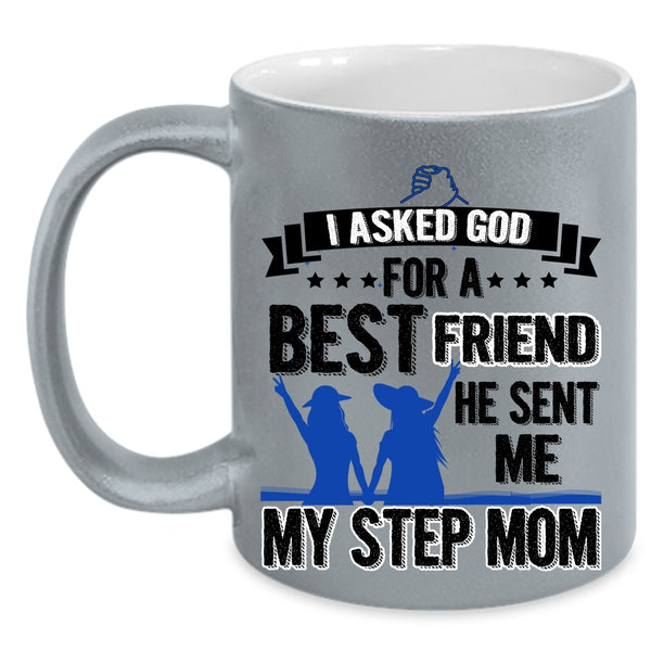 He Sent Me My Step Mom Coffee Mug, I Asked God For A Bestfriend Accent Mug