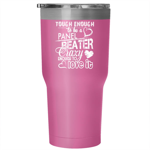 Tough Enough To Be A Panel Beater Tumbler 30 oz Stainless Steel, I Love It Travel Mug