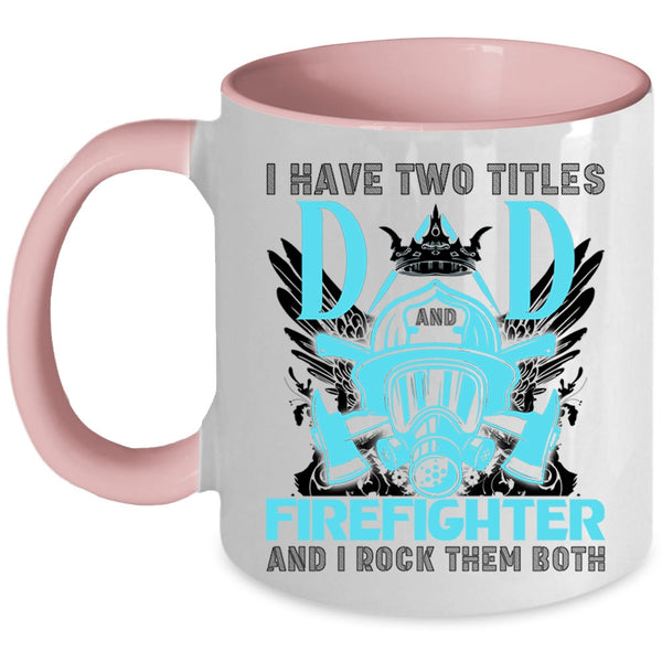 Best Dad Ever Coffee Mug, I Have Two Titles Dad Firefighter Accent Mug