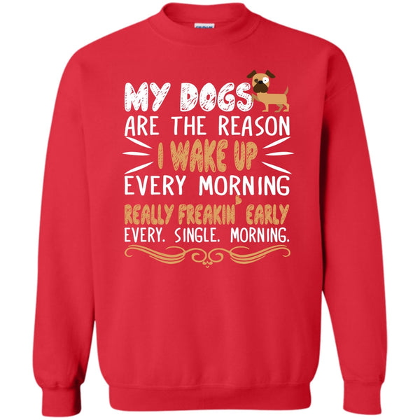 Realy Freaking Early Every Single Morning T Shirt, I Love My Dog Sweatshirt