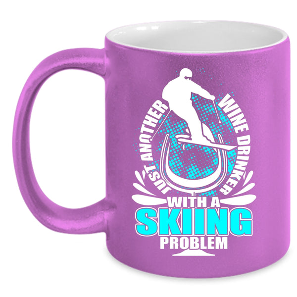 Just Another Wine Drinker Coffee Mug, Skiing Problem Coffee Cup