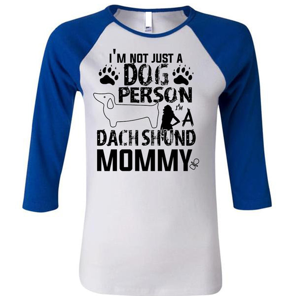 I'm Not Just A Dog Person T Shirt, I'm A Dachshund Mommy T Shirt, Pets T Shirt