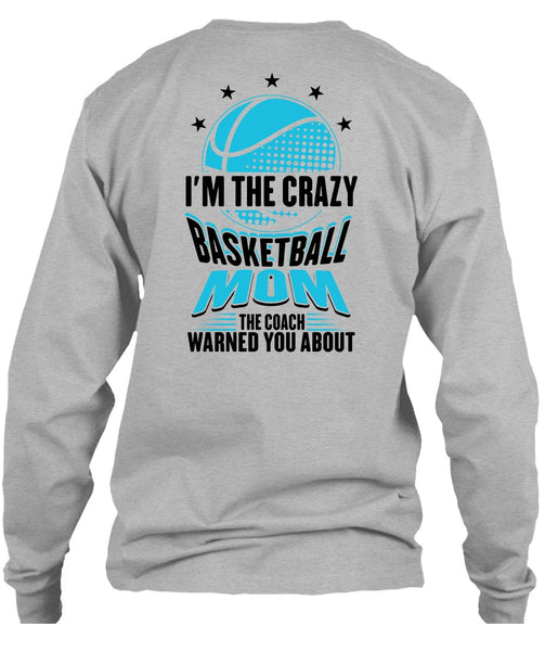 I'm The Crazy Basketball Mom T Shirt, Being A Mom T Shirt