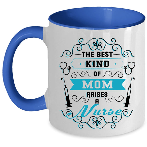 Awesome Nurses Coffee Mug, The Best Kind Of Mom Raises A Nurse Accent Mug