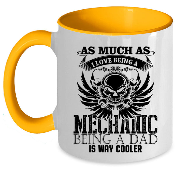Being A Dad Is way Cooler Coffee Mug, I Love Being A Mechanic Accent Mug