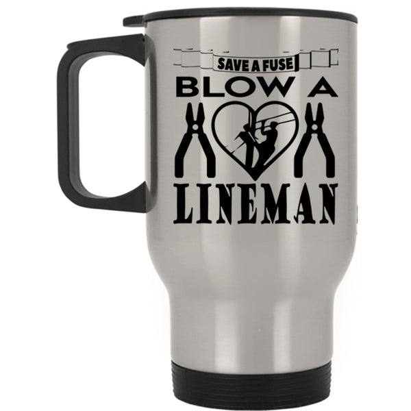 Cute Lineman Travel Mug, Save A Fuse Blow A Lineman Mug