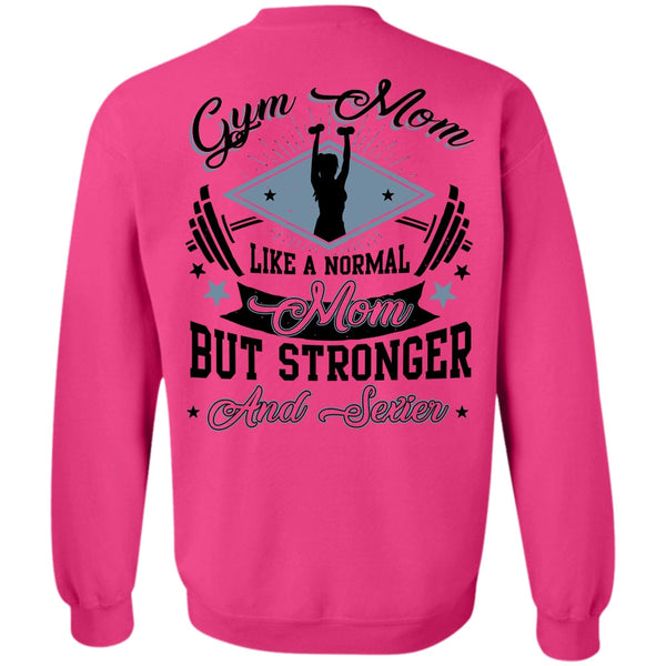 Being A Mom T Shirt, Gym Mom Like A Normal Mom Sweatshirt