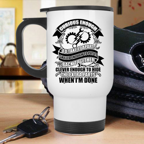 Funny Engineers Travel Mug, Curious Enough To take It Apart Mug