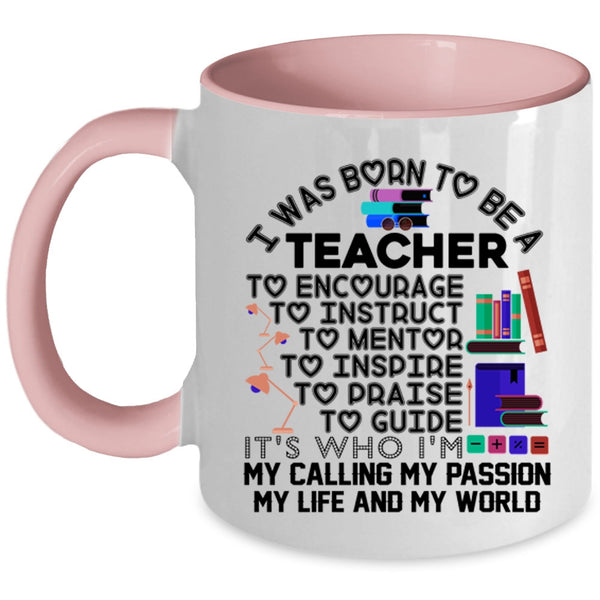 My Passion My Life And My World Coffee Mug, I Was Born To Be A Teacher Accent Mug