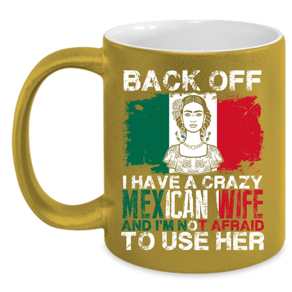 I Have A Crazy Mexican Wife Coffee Mug, Cool Gift For My Husband Coffee Cup