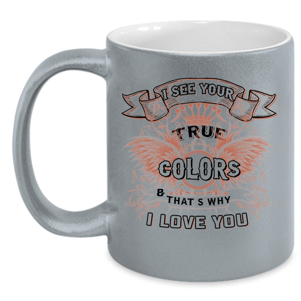 That's Why I Love You Coffee Mug, I See Your True Colors Accent Mug