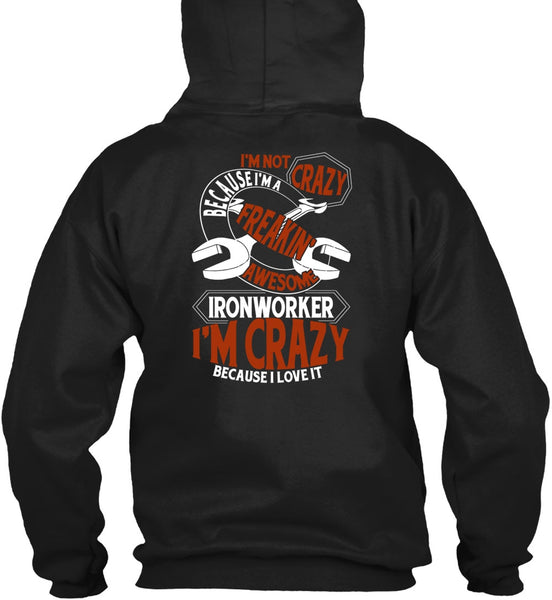 Freaking Awesome Ironworker T Shirt, I'm Crazy T Shirt