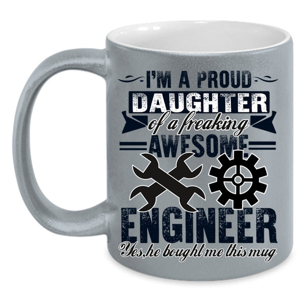 Cool Coffee Mug, I'm A Proud Daughter Of An Awesome Engineer Accent Mug